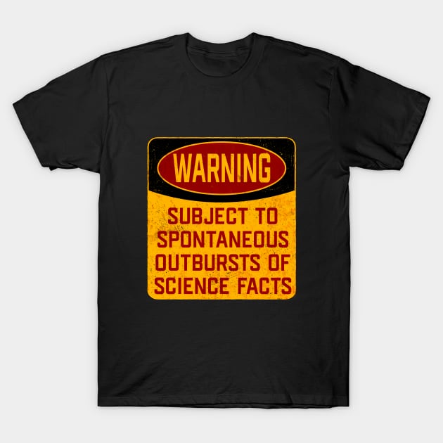 Science - Warning Subject To Spontaneous Outbursts Of Science Facts T-Shirt by Kudostees